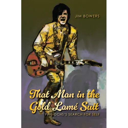 That Man in the Gold Lamé Suit: Phil Ochs's Search for Self