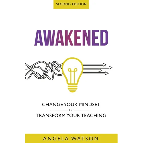 Awakened: Change Your Mindset to Transform Your Teaching (Second Edition)