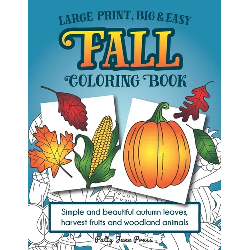 Large Print, Big & Easy Fall Coloring Book: Simple Autumn Pages Perfect for Toddlers, Adults or Seniors for Fun and Relaxing Stress Relief
