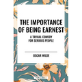 Importance of Being Earnest: A Trivial Comedy for Serious People