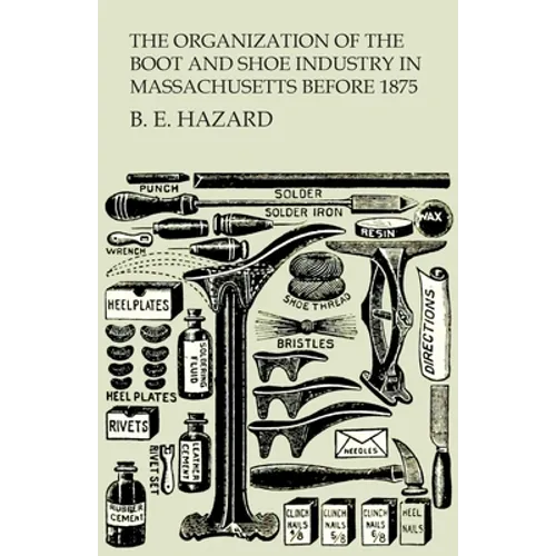 The Organization of the Boot and Shoe Industry in Massachusetts Before 1875