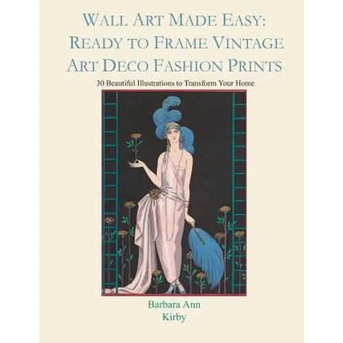Wall Art Made Easy: Ready to Frame Vintage Art Deco Fashion Prints: 30 Beautiful Illustrations to Transform Your Home
