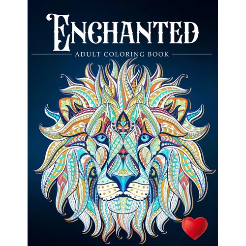 Enchanted: A Coloring Book and a Colorful Journey Into a Whimsical Universe