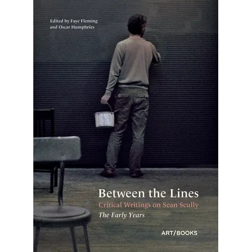 Between the Lines: Critical Writings on Sean Scully: The Early Years
