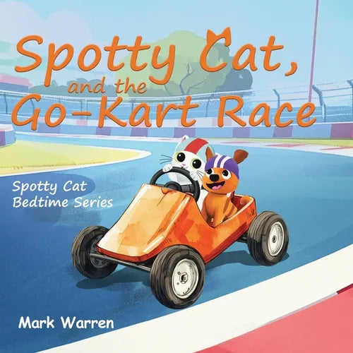 Spotty Cat and the Go-Kart Race: Spotty Cat Bedtime Series