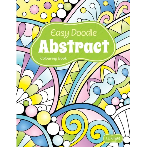 Easy Doodle Abstract Colouring Book: 30 Original Hand-Drawn Abstract Designs