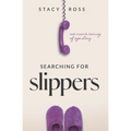 Searching for Slippers: one mom's coming of age story