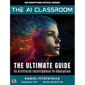 The AI Classroom: The Ultimate Guide to Artificial Intelligence in Education