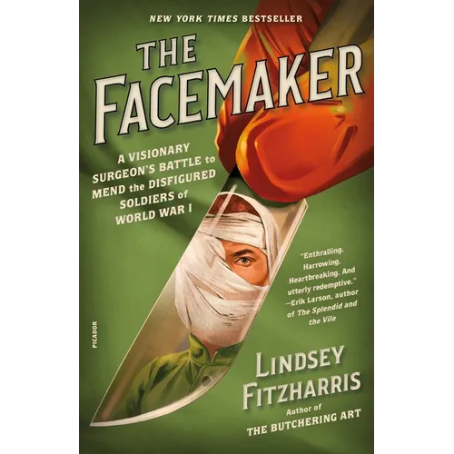The Facemaker: A Visionary Surgeon's Battle to Mend the Disfigured Soldiers of World War I