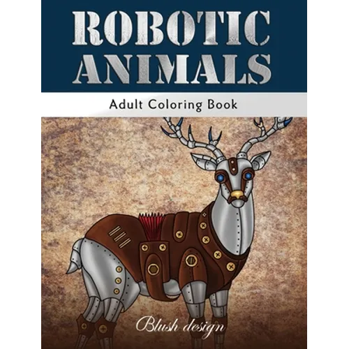 Robotic Animals: Adult Coloring Book