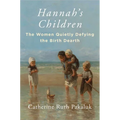 Hannah's Children: The Women Quietly Defying the Birth Dearth