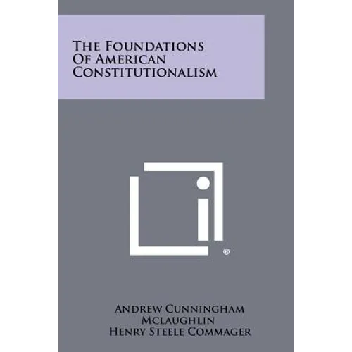 The Foundations Of American Constitutionalism