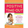Positive Time-Out: And Over 50 Ways to Avoid Power Struggles in the Home and the Classroom