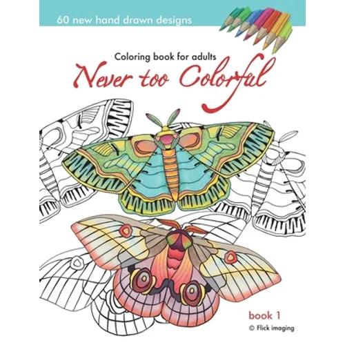 Never too Colorful: A coloring book for adolescents and adults of all ages and skills