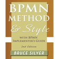 Bpmn Method and Style, 2nd Edition, with Bpmn Implementer's Guide: A Structured Approach for Business Process Modeling and Implementation Using Bpmn 2