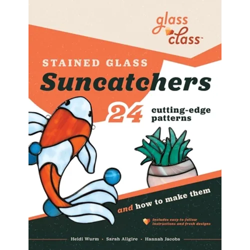 Stained Glass Suncatchers: 24 Cutting-Edge Patterns and How to Make Them