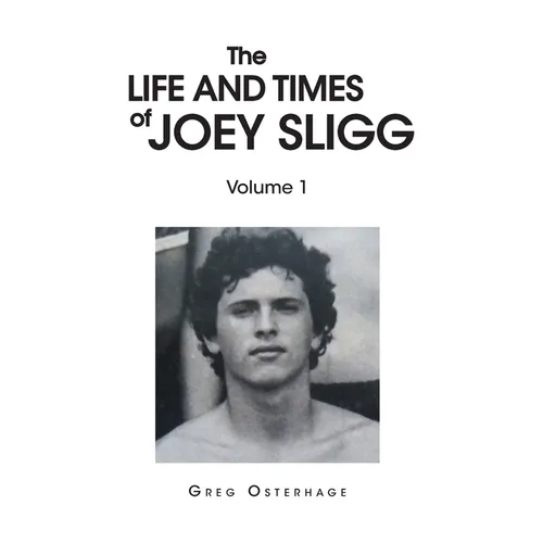 The Life and Times of Joey Sligg: Volume One