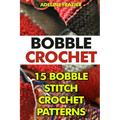 Bobble Crochet: 15 Bobble Stitch Crochet Patterns