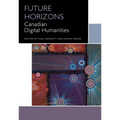 Future Horizons: Canadian Digital Humanities