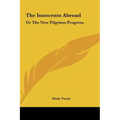 The Innocents Abroad: Or the New Pilgrims Progress