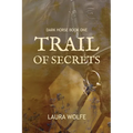 Trail of Secrets: Dark Horse, Book One