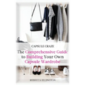 Capsule Craze: The Comprehensive Guide to Building Your Own Capsule Wardrobe