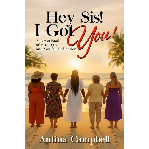 Hey Sis! I Got You! A Devotional of Strength and Soulful Reflection