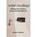 Artful Dwellings: Making Your House a Home With Beautiful Art