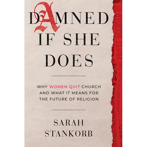 Damned If She Does: Why Women Quit Church and What It Means for the Future of Religion