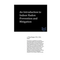 An Introduction to Indoor Radon Prevention and Mitigation