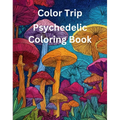 Color Trip: Psychedelic Coloring Book