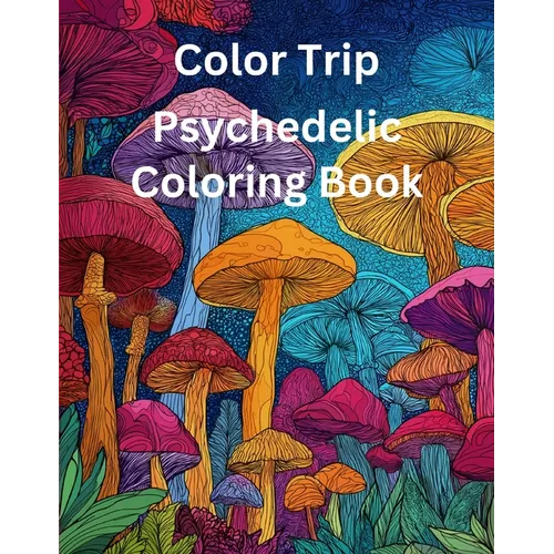 Color Trip: Psychedelic Coloring Book