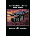 How To Make A Movie: A Few Secrets