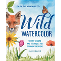 Wild Watercolor: Weekly Lessons and Techniques for Stunning Creations