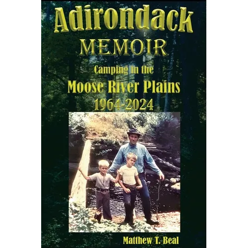 Adirondack Memoir: Camping in the Moose River Plains 1964-2024