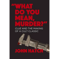 What Do You Mean, Murder?: Clue and the Making of a Cult Classic