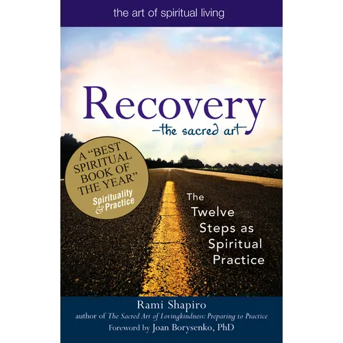 Recovery--The Sacred Art: The Twelve Steps as Spiritual Practice