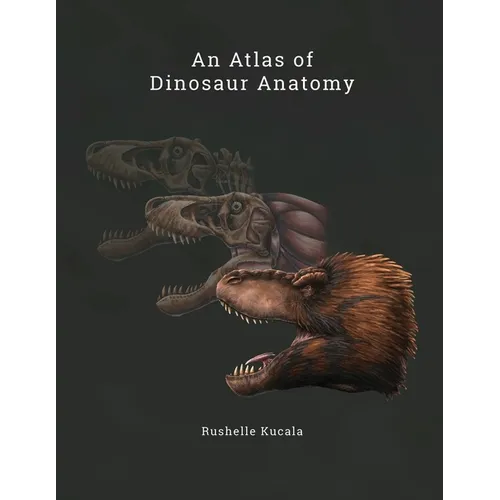 An Atlas of Dinosaur Anatomy