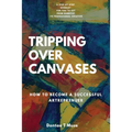 Tripping Over Canvases: How To Become a Successful Artrepreneur