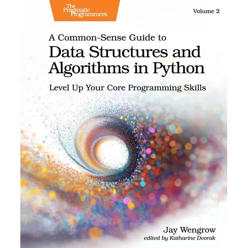 A Common-Sense Guide to Data Structures and Algorithms in Python, Volume 2: Level Up Your Core Programming Skills