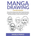 Manga Drawing For Beginners: How to Draw Manga Comics Male, Female Characters and Objects, Manga Drawing Art and Sketching, Pencil Drawing Techniques,