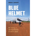 Blue Helmet: My Year as a Un Peacekeeper in South Sudan
