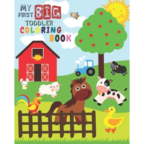 My First Big Toddler Coloring Book: Toddler Coloring Book For Kids Ages 1-3 Simple Activity Animals Coloring Book Fun Coloring Book For Toddlers (v.1)