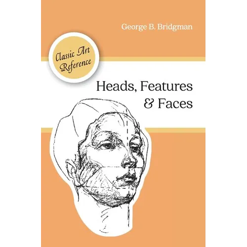 Heads, Features and Faces (Dover Anatomy for Artists)