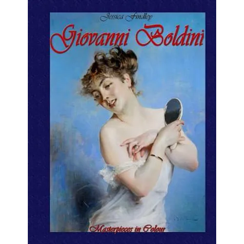 Giovanni Boldini: Masterpieces in Colour