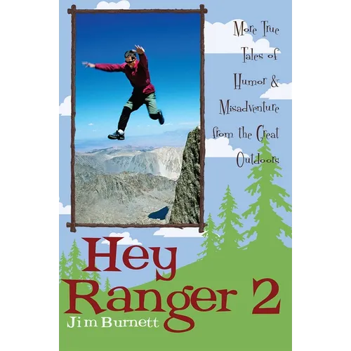 Hey Ranger 2: More True Tales of Humor & Misadventure from the Great Outdoors