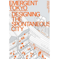 Emergent Tokyo: Designing the Spontaneous City