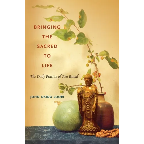 Bringing the Sacred to Life: The Daily Practice of Zen Ritual