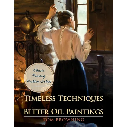 Timeless Techniques for Better Oil Paintings