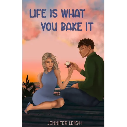 Life Is What You Bake It